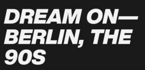 Exhibition 'Dream On – Berlin, the 90s' at c/o Berlin